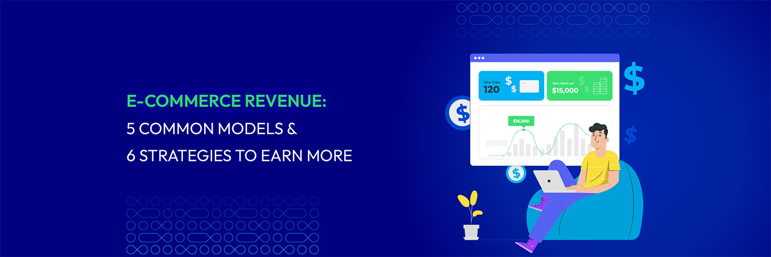 E-commerce Revenue: 5 Common Models & 6 Strategies to Earn More – Mageplaza